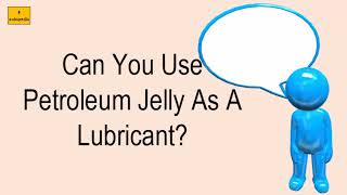 Can You Use Petroleum Jelly As A Lubricant [upl. by Suiramed]