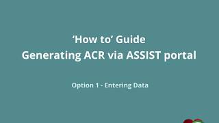 ASSIST PORTAL  How to Guide Generating ACR  Option 1  Entering Data [upl. by Yetnom]