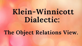 10 KleinWinnicott Dialectic The Object Relations View [upl. by Elleinahc]