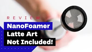 NanoFoamer Review Best Milk Frother For Home Baristas [upl. by Nilo]