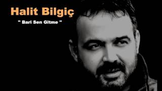 Halit Bilgiç  Bari Sen Gitme [upl. by Schroder]