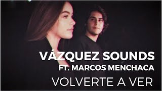 Vázquez Sounds  Volverte a Ver ft Marcos Menchaca Video Oficial [upl. by Ellebasi]